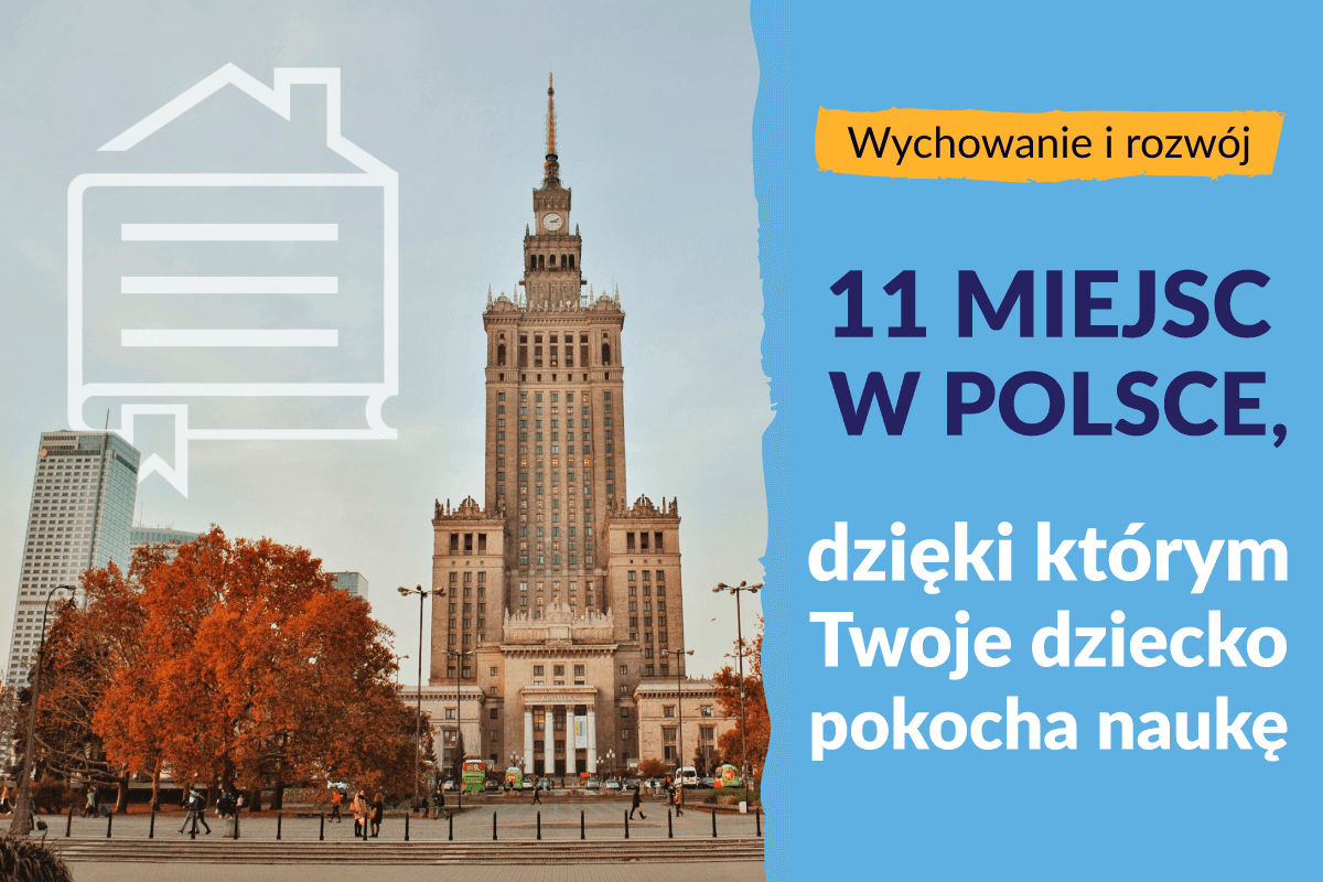 11 miejsc w Polsce, dzięki którym Twoje dziecko pokocha naukę!