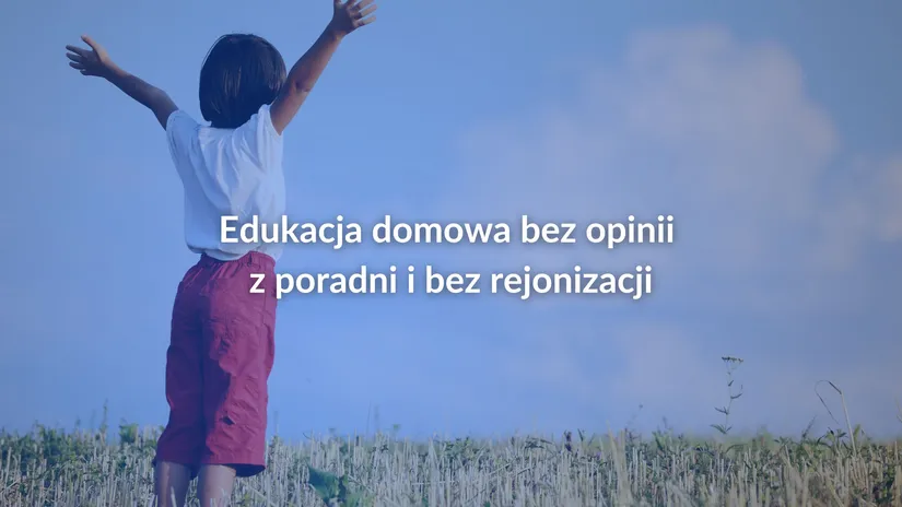 Edukacja domowa bez opinii z poradni i bez rejonizacji