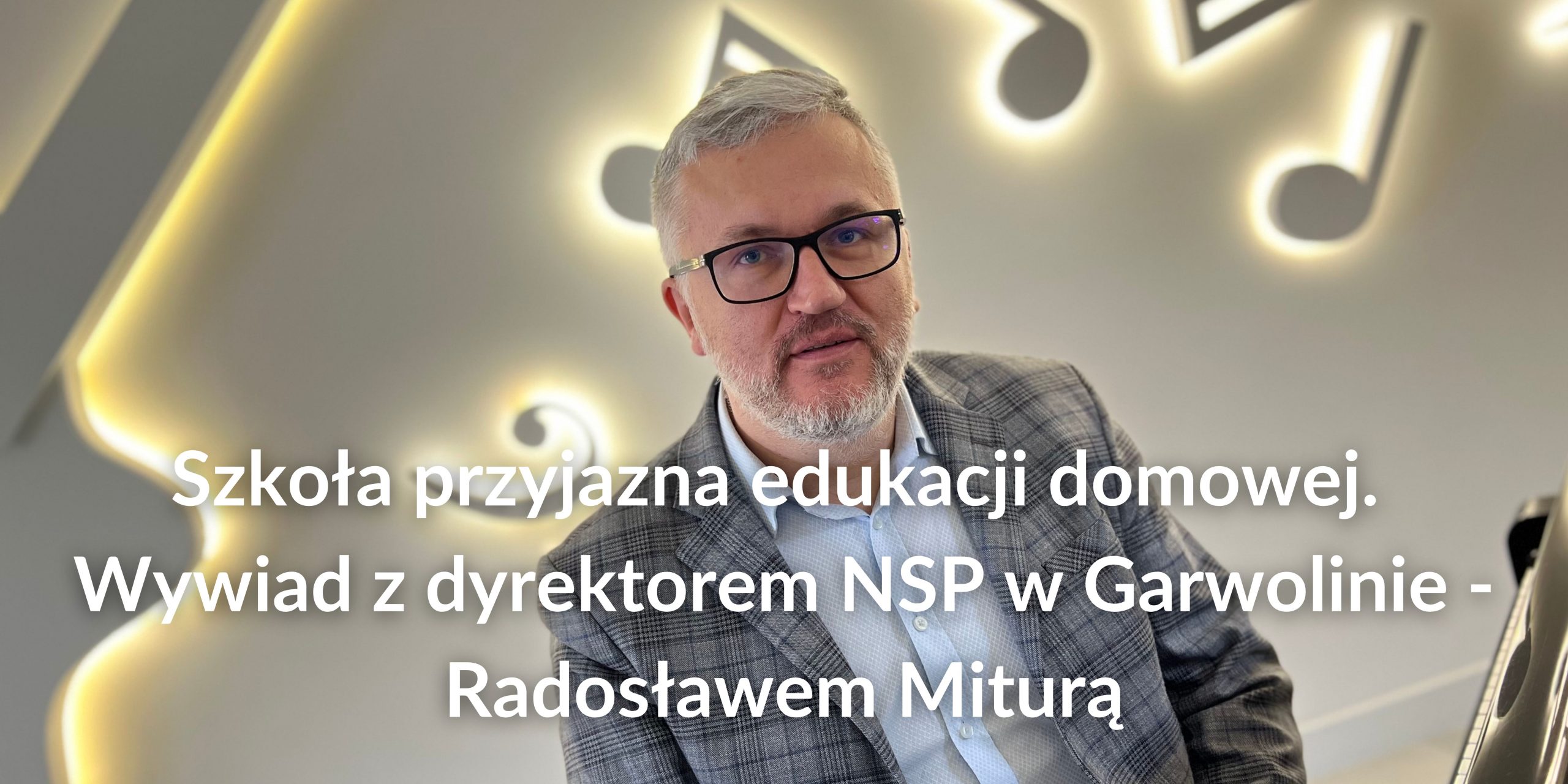 Szkoła przyjazna edukacji domowej. Wywiad z dyrektorem NSP w Garwolinie – Radosławem Miturą
