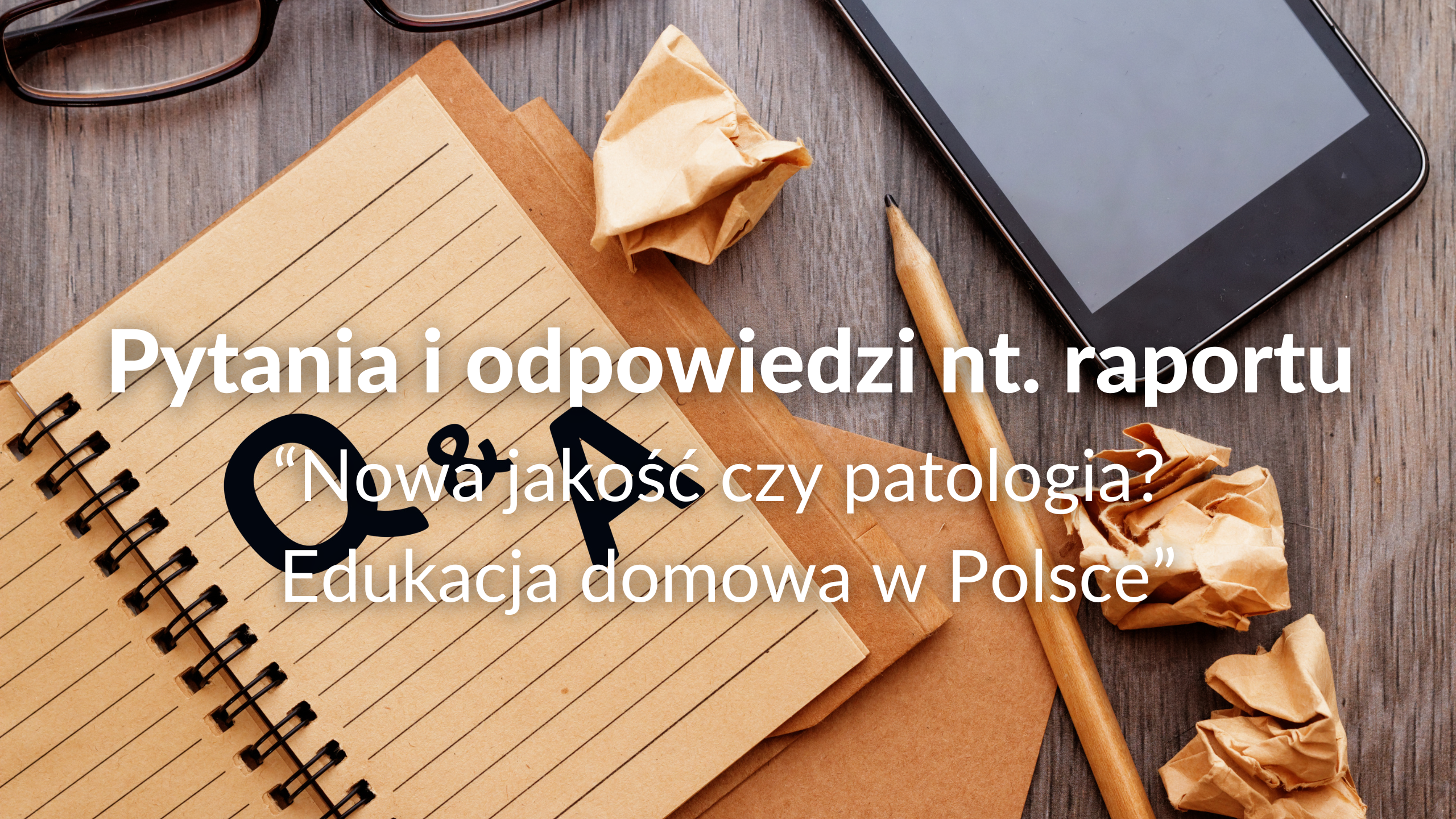 Pytania i odpowiedzi nt. raportu “Nowa jakość czy patologia? Edukacja domowa w Polsce”
